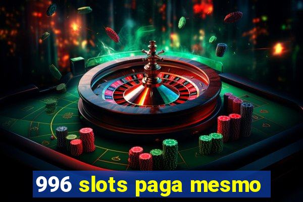 996 slots paga mesmo